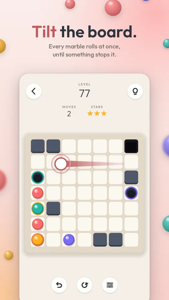 Tilt the board. Every marble rolls at once, until something stops it.